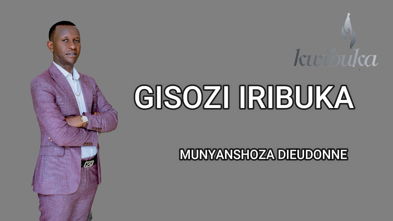 GISOZI IRIBUKA || MUNYANSHOZA DIEUDONNE MIBIRIZI - YouTube