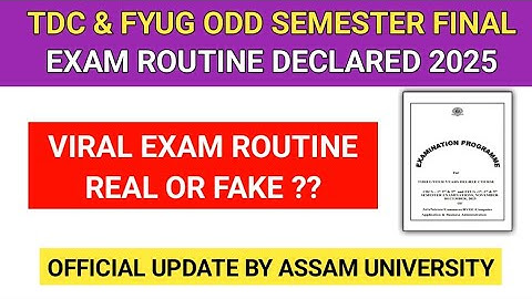 TDC & FYUG ODD SEMESTER FINAL EXAM ROUTINE 2025 PUBLISHED BY ASSAM UNIVERSITY - REAL OR FAKE ?
