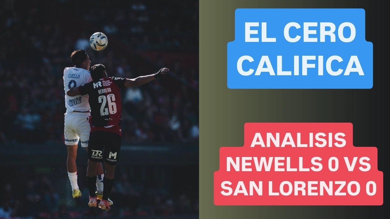 EL CERO CALIFICA: análisis NEWELLS 0 vs SAN LORENZO 0 - YouTube