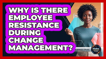 Why Is There Employee Resistance During Change Management?