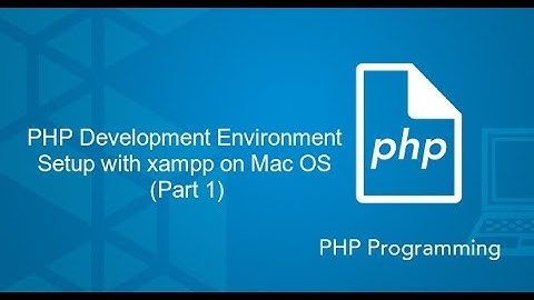 PHP for Beginners - PHP Development Environment Setup with xampp on Mac OS (Part 1)