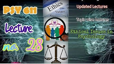 PSY611 || Lecture 28 || Ethical Issues in Psychology || Short Lecture || VU Lectures