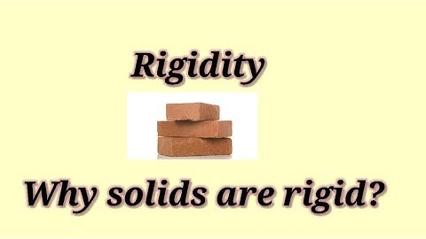 what is rigidity? rigidity in solids | why solids are rigid ?