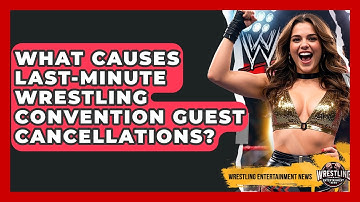 What Causes Last-minute Wrestling Convention Guest Cancellations? - Wrestling Entertainment News