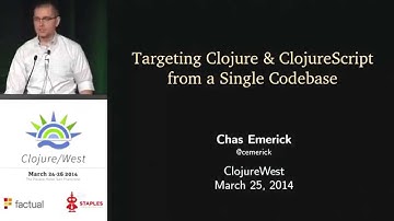 Chas Emerick - Targeting Clojure & ClojureScript from a Single Codebase