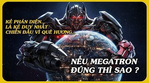 Megatron – Khi Kẻ Phản Diện Hóa Ra Là Kẻ Cuối Cùng Còn Yêu Cybertron