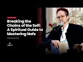 Breaking The Chains Of The Self A Spiritual Guide To Mastering Nafs Shaykh Hamza Yusuf