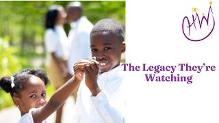 Fatherhood, Marriage & Legacy: What Our Children Learned By Watching Us