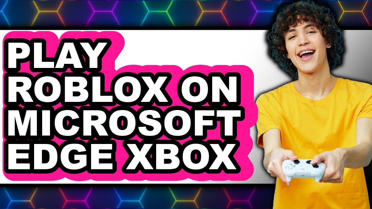 How To Play Roblox On Microsoft Edge Xbox New 2025 YouTube 