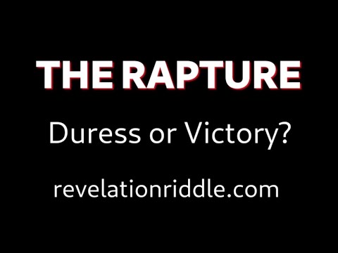 The Rapture: During Duress or Victory?