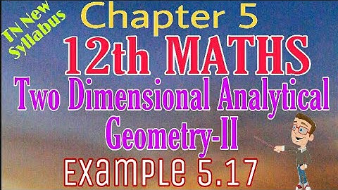 12th Maths Example 5.17 Two Dimensional Analytical Geometry -II TN New Syllabus State Board Tamil me