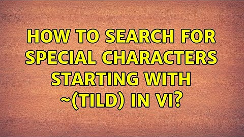 How to search for special characters starting with ~(tild) in vi?