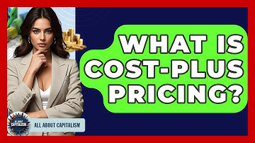 What Is Cost-Plus Pricing? - All About Capitalism