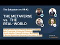 The Educators vs VR #002 - The Metaverse vs. the Real World