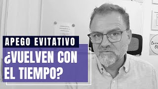 Apego Evitativo. A pesar de que haya pasado tiempo ¿puede tratar de volver contigo?