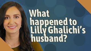 Famous What happened to Lilly Ghalichi's husband? Net Worth