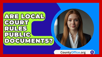 Are Local Court Rules Public Documents? - CountyOffice.org