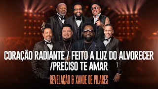 Grupo Revelação e Xande de Pilares - Coração Radiante / Feito a Luz do Alvorecer / Preciso Te Amar