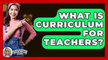 What Is Curriculum For Teachers? - Childhood Education Zone