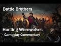 Battle Brothers - Hunting Werewolves - Gameplay Commentary