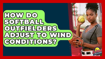 How Do Softball Outfielders Adjust To Wind Conditions? - Softball Basics and Beyond