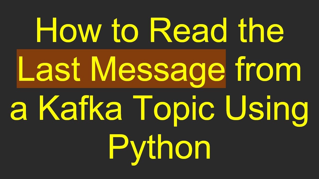 How to Read the Last Message from a Kafka Topic Using Python - YouTube