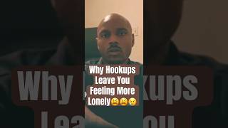 Why Hookups Leave You Feeling More Lonely