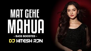 Maat Gehe Mahuaa | BASS BOOSTED | CG REMIX | DJ SONG CG NEW | DANCE MIX | DJ HITESH RJN