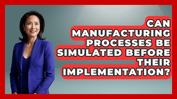 Can Manufacturing Processes Be Simulated Before Their Implementation?
