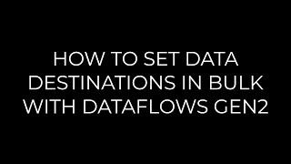 How to bulk configure data destinations for Dataflow Gen2 (50 tables 1 click)