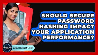 Should Secure Password Hashing Impact Your Application Performance? - Server Logic Simplified