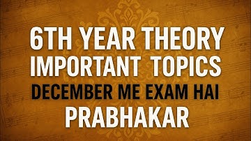 6th year Vocal Important Topics | Prabhakar | Chaturang, Trivat, Vadi Swar Ka Mehtav | Theory Exam