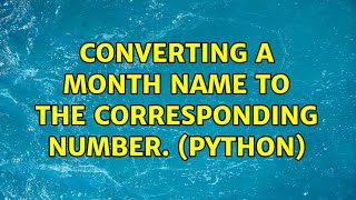 Converting a month name to the corresponding number. (Python) (2 Solutions!!)