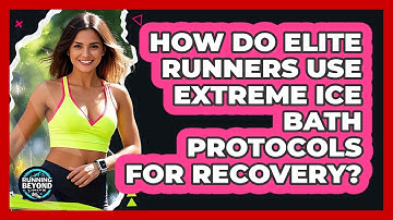 How Do Elite Runners Use Extreme Ice Bath Protocols For Recovery? - Running Beyond Limits