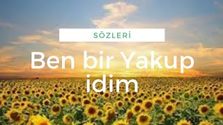 Ben bir Yakup idim // Sözleri // Resimi