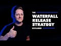 The Waterfall Release Strategy, Explained