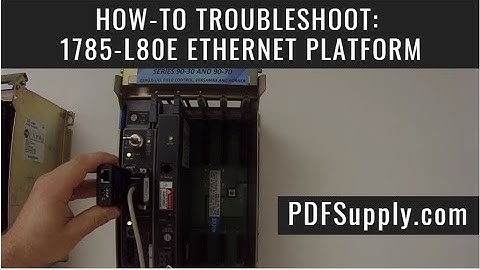 How-To Troubleshoot: 1785-L80E Ethernet Platform (Allen Bradley PLC-5/Processor RSLogix CPU)