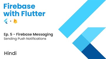 Firebase with Flutter | Ep. 5 - Firebase Messaging | Send Push Notifications using Firebase | Hindi