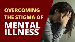 Overcoming The Stigma of Mental Illness
