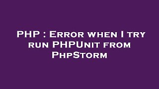 PHP : Error when I try run PHPUnit from PhpStorm