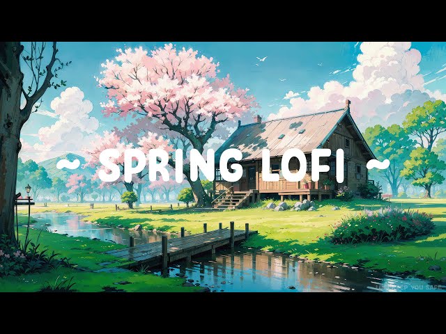 Spring Lofi 🌸 Lofi Keep You Safe 🌼 Smooth Mind with Spring Lofi Hip Hop ~ beats relax,sleep... class=