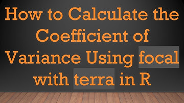 How to Calculate the Coefficient of Variance Using focal with terra in R
