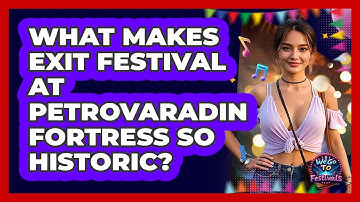 What Makes Exit Festival At Petrovaradin Fortress So Historic? - We Go To Festivals