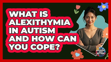 What Is Alexithymia In Autism And How Can You Cope? - Answers About Autism