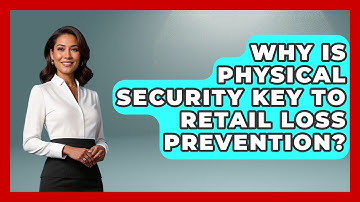 Why Is Physical Security Key To Retail Loss Prevention? - Retail Employee Playbook