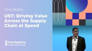 Global Summit 2023 - UST: Driving Value Across the Supply Chain at Speed | InterSystems UKI