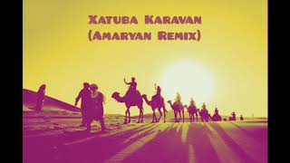 XATUBA Karavan [ Amaryan REMIX] Resimi