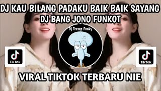 DJ KAU BILANG PADAKU BAIK BAIK SAYANG II DJ BANG JONO FUNKOT VIRAL TIKTOK TERBARU NIE  ‼️