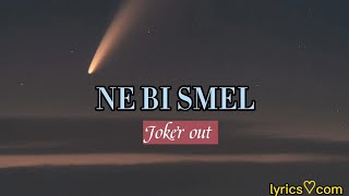 Video thumbnail of "Joker out - Ne bi smel (Lyrics)"