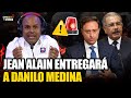 El Demócrata con fuertes declaraciones JEAN ALAIN ENTREGARÁ A DANILO MEDINA a la justicia